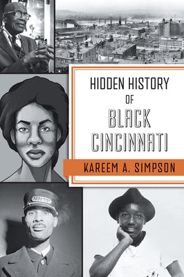 Hidden History of Black Cincinnati by Simpson, Kareem A.