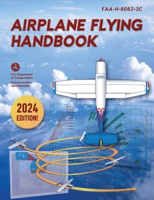 Airplane Flying Handbook: Faa-H-8083-3c (2024) by Federal Aviation Administration (FAA)