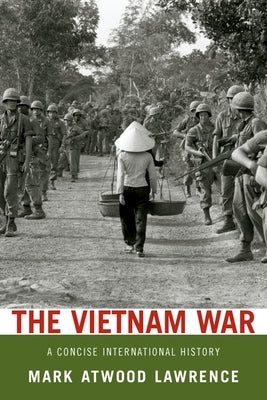 Vietnam War: A Concise International History by Lawrence, Mark Atwood