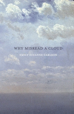 Why Misread A Cloud by Carlson, Emily