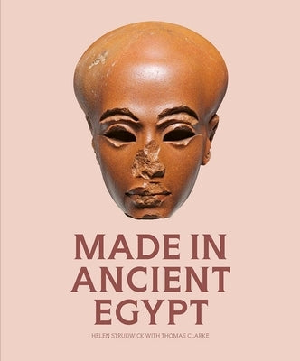 Made in Ancient Egypt by Strudwick, Helen