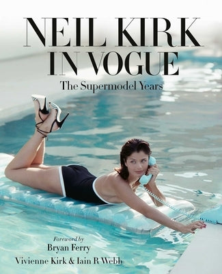 Neil Kirk in Vogue: The Supermodel Years by Kirk, Vivienne