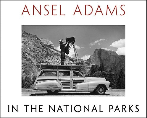 Ansel Adams in the National Parks: Photographs from America's Wild Places by Adams, Ansel
