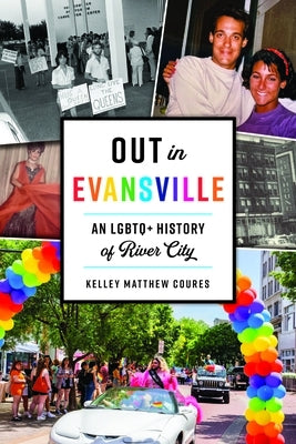 Out in Evansville: An LGBTQ+ History of River City by Coures, Kelley M.