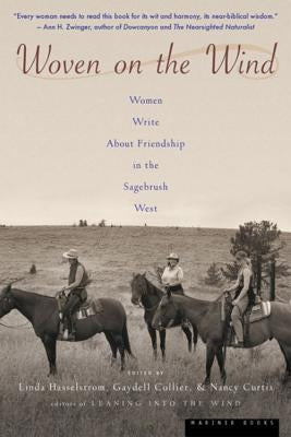 Woven on the Wind: Women Write about Friendship in the Sagebrush West by Hasselstrom, Linda M.