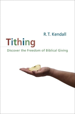 A Tithing: Discover the Freedom of Biblical Giving (Revised) by Kendall, R. T.
