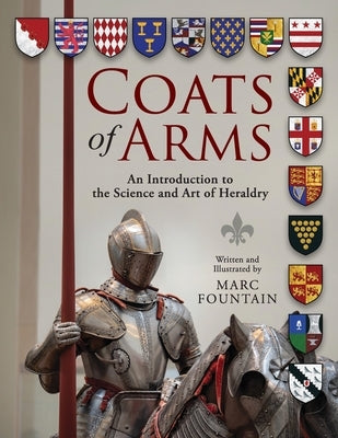 Coats of Arms: An Introduction to The Science and Art of Heraldry by Fountain, Marc