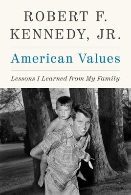 American Values: Lessons I Learned from My Family by Kennedy, Robert F., Jr.