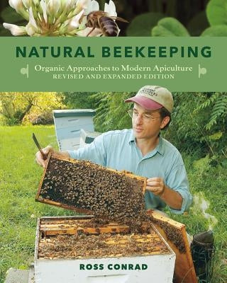 Natural Beekeeping: Organic Approaches to Modern Apiculture, 2nd Edition by Conrad, Ross