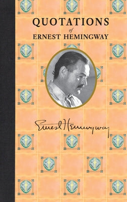 Quotations of Ernest Hemingway by Hemingway, Ernest