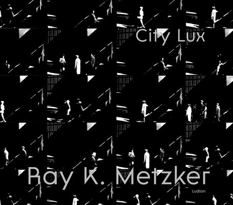 Ray K. Metzker: City Lux by SÃ©clier, Philippe