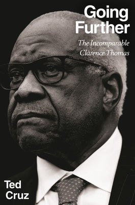 Going Further: The Incomparable Clarence Thomas by Cruz, Ted