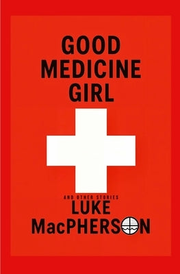 Good Medicine Girl (and Other Stories) by A. MacPherson, Luke