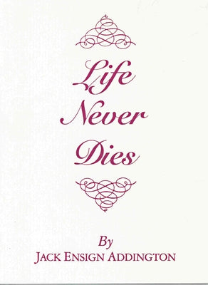 Life Never Dies by Addington, Jack Ensign