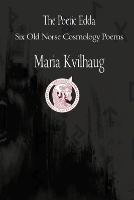 The Poetic Edda Six Cosmology Poems by Kvilhaug, Maria