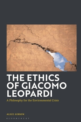 The Ethics of Giacomo Leopardi: A Philosophy for the Environmental Crisis by Gibson, Alice