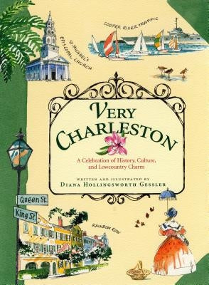 Very Charleston: A Celebration of History, Culture, and Lowcountry Charm by Gessler, Diana Hollingsworth