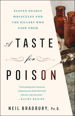 A Taste for Poison: Eleven Deadly Molecules and the Killers Who Used Them by Bradbury, Neil