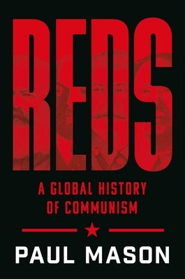 Reds: A Global History of Communism by Mason, Paul