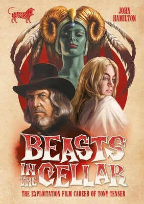 Beasts in the Cellar: The Exploitation Film Career of Tony Tenser by Hamilton, John
