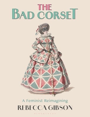 The Bad Corset: A Feminist Reimagining by Gibson, Rebecca