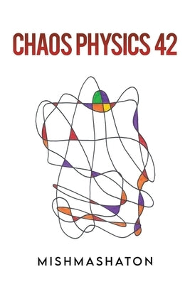 Chaos Physics 42 by Mishmashaton