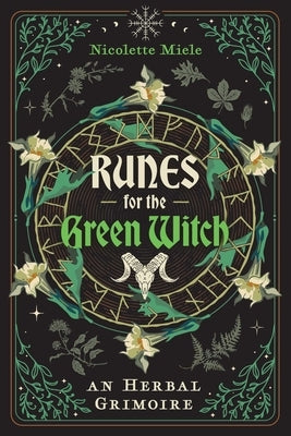 Runes for the Green Witch: An Herbal Grimoire by Miele, Nicolette