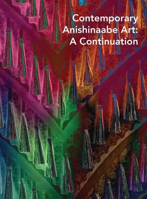 Contemporary Anishinaabe Art: A Continuation by de Quintal, Denene