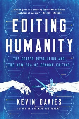 Editing Humanity: The Crispr Revolution and the New Era of Genome Editing by Davies, Kevin