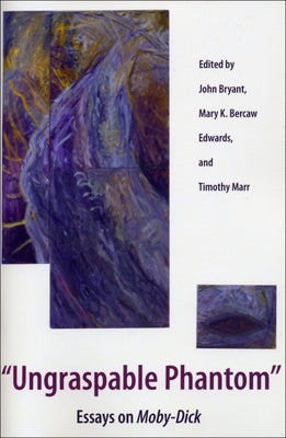 Ungraspable Phantom: Essays on Moby-Dick by Bercaw Edwards