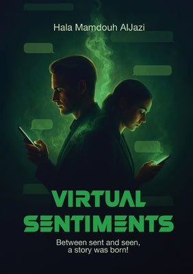 Virtual Sentiments: Between sent and seen, a story was born! by Aljazi, Hala Mamdouh