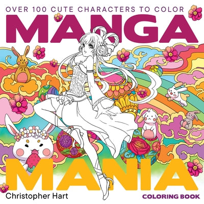 Manga Mania Coloring Book: Over 100 Cute Characters to Color - Manga and Anime Coloring Book for Adults and Kids by Hart, Christopher