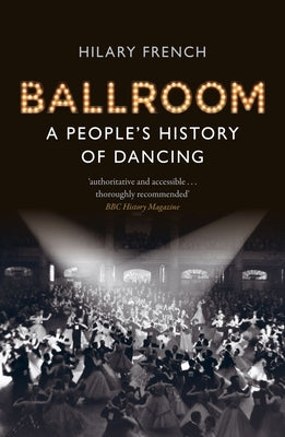 Ballroom: A People's History of Dancing by French, Hilary