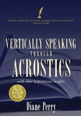 VERTICALLY SPEAKING through ACROSTICS: With Other Inspirational Insights by Perry, Diane