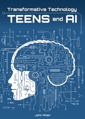 Transformative Technology: Teens and AI by Allen, John
