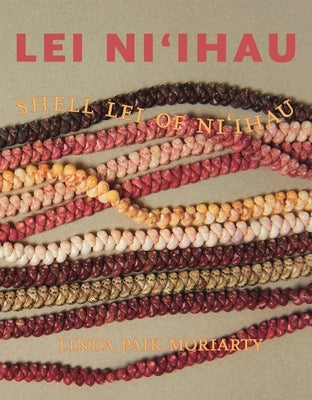 Lei Niʻihau: Shell Lei of Niʻihau by Moriarty, Linda Paik