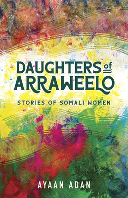 Daughters of Arraweelo: Stories of Somali Women by Adan, Ayaan