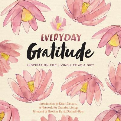 Everyday Gratitude: Inspiration for Living Life as a Gift by A. Network for Grateful Living