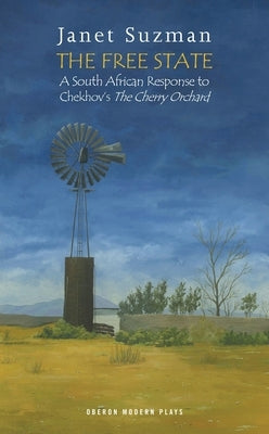 The Free State: A South African Response to Chekhov's the Cherry Orchard by Chekhov, Anton