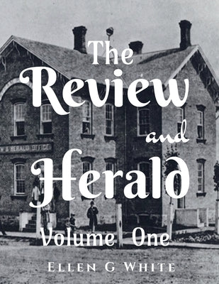 The Review and Herald (Volume One) by G, Ellen