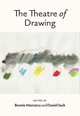 The Theatre of Drawing by Marranca, Bonnie