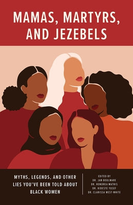 Mamas, Martyrs, and Jezebels: Myths, Legends, and Other Lies Youâ (Tm)Ve Been Told about Black Women by Boulware, Jan