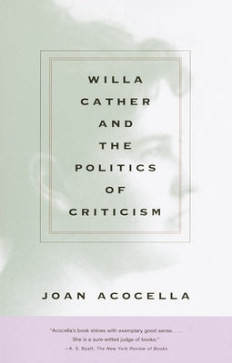 Willa Cather and the Politics of Criticism by Acocella, Joan