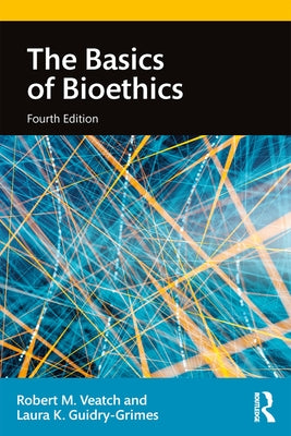 The Basics of Bioethics by Veatch, Robert M.