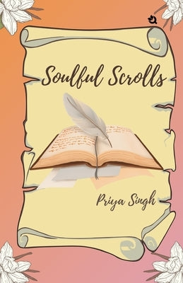 Soulful Scrolls by Singh, Priya