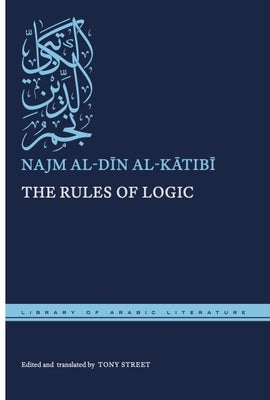 The Rules of Logic by Al-Kātibī, Najm Al-Dīn