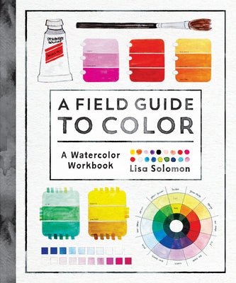 A Field Guide to Color: A Watercolor Workbook by Solomon, Lisa