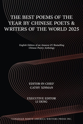 The Best Poems of the Year by Chinese Poets & Writers of the World 2025 by Xinman, Cathy