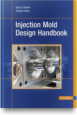 Injection Mold Design Handbook by Catoen, Bruce