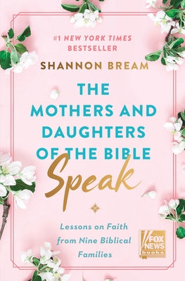 The Mothers and Daughters of the Bible Speak: Lessons on Faith from Nine Biblical Families by Bream, Shannon